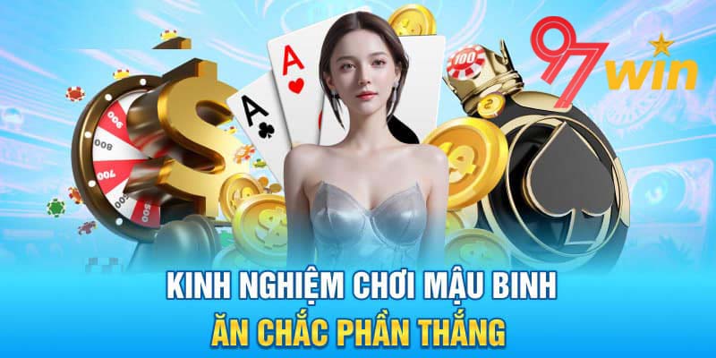 Chiến thuật chơi Mậu Binh như cao thủ